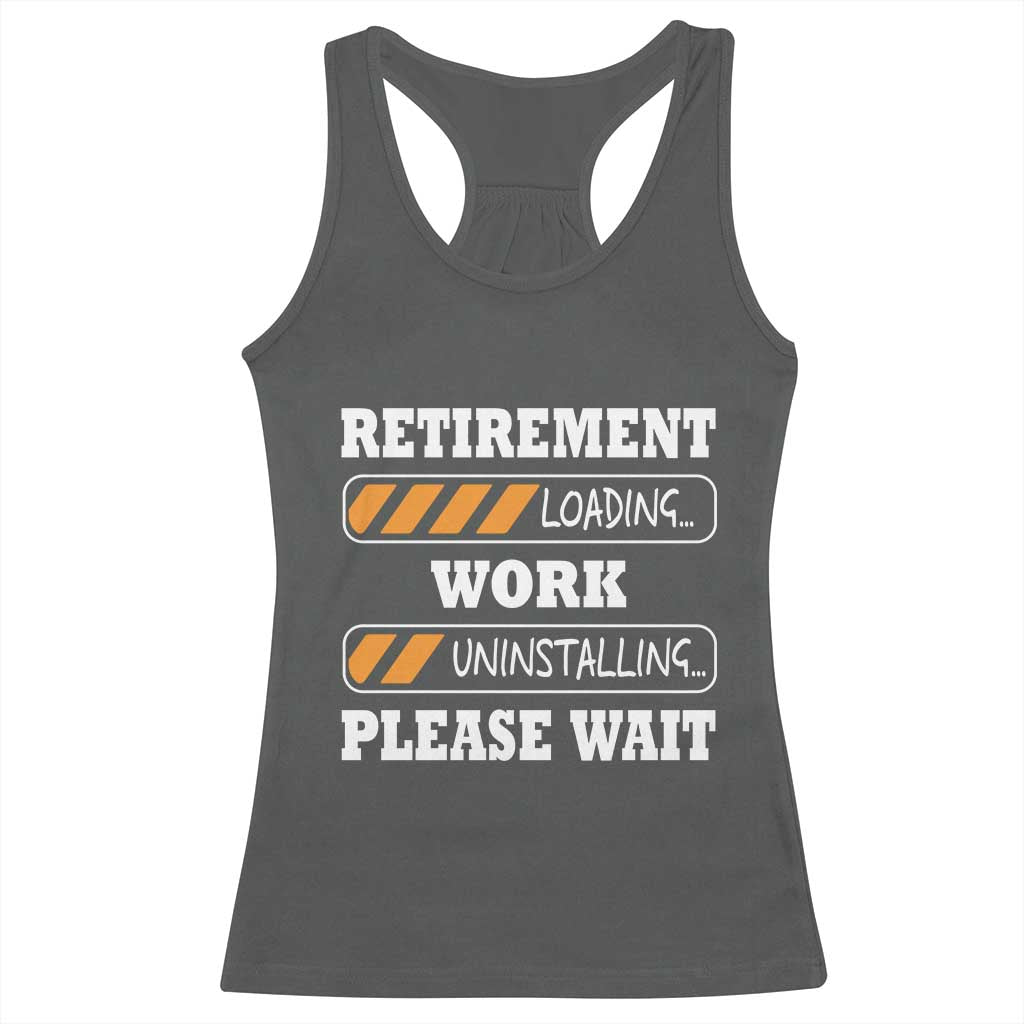 Retirement Loading Racerback Tank Top Work Uninstalling Soon To Be Retired Retiring