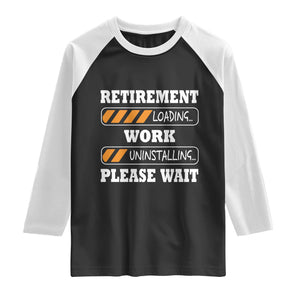 Retirement Loading Raglan Shirt Work Uninstalling Soon To Be Retired Retiring