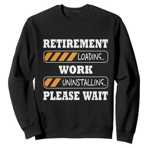 Retirement Loading Sweatshirt Work Uninstalling Soon To Be Retired Retiring