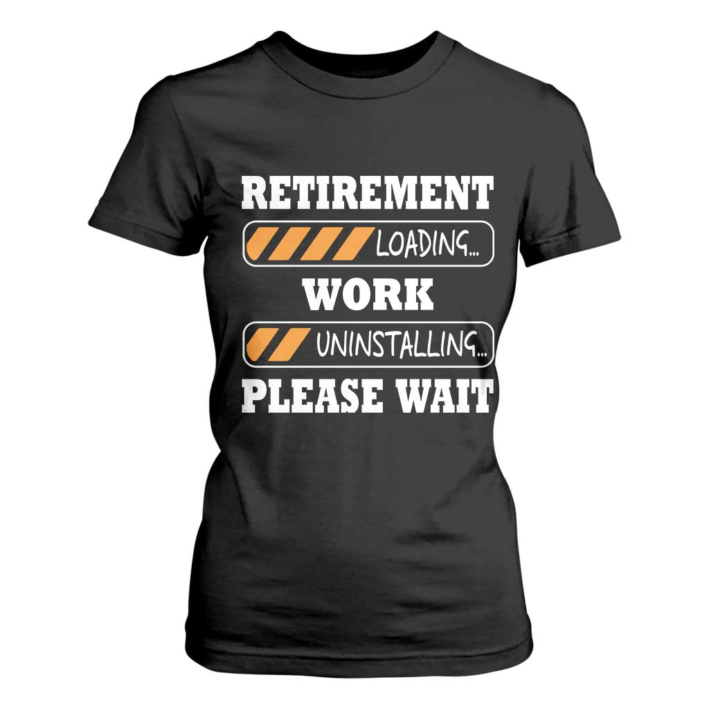 Retirement Loading T Shirt For Women Work Uninstalling Soon To Be Retired Retiring