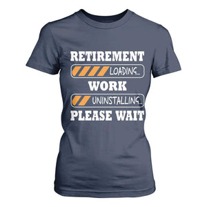 Retirement Loading T Shirt For Women Work Uninstalling Soon To Be Retired Retiring