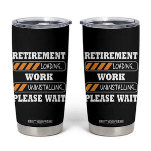 Retirement Loading Tumbler Cup Work Uninstalling Soon To Be Retired Retiring