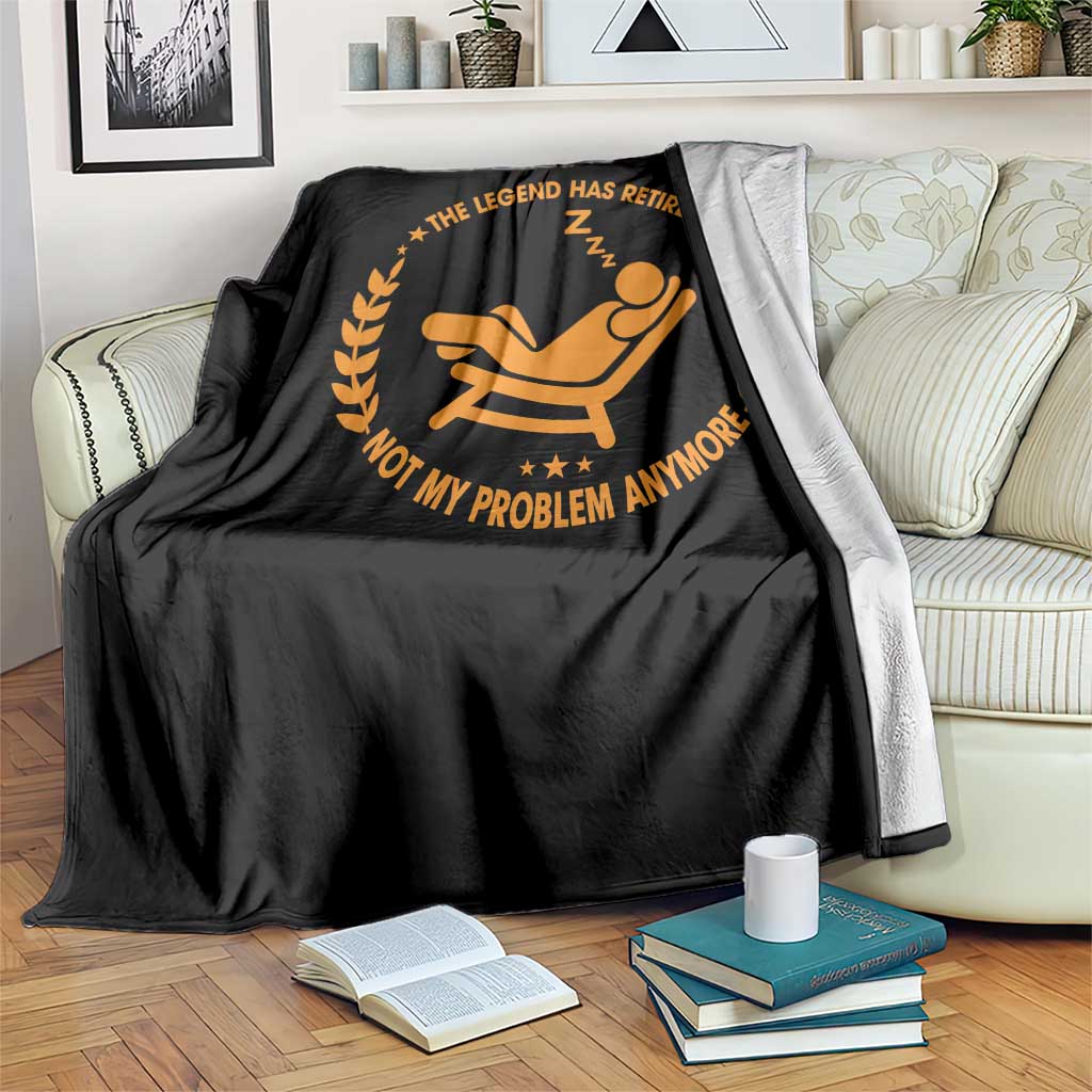 The Legend Has Retired Throw Blanket Not My Problem Anymore Funny Relax Time