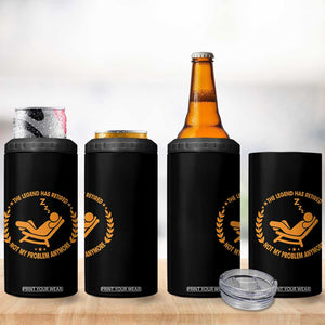 The Legend Has Retired 4 in 1 Can Cooler Tumbler Not My Problem Anymore Funny Relax Time