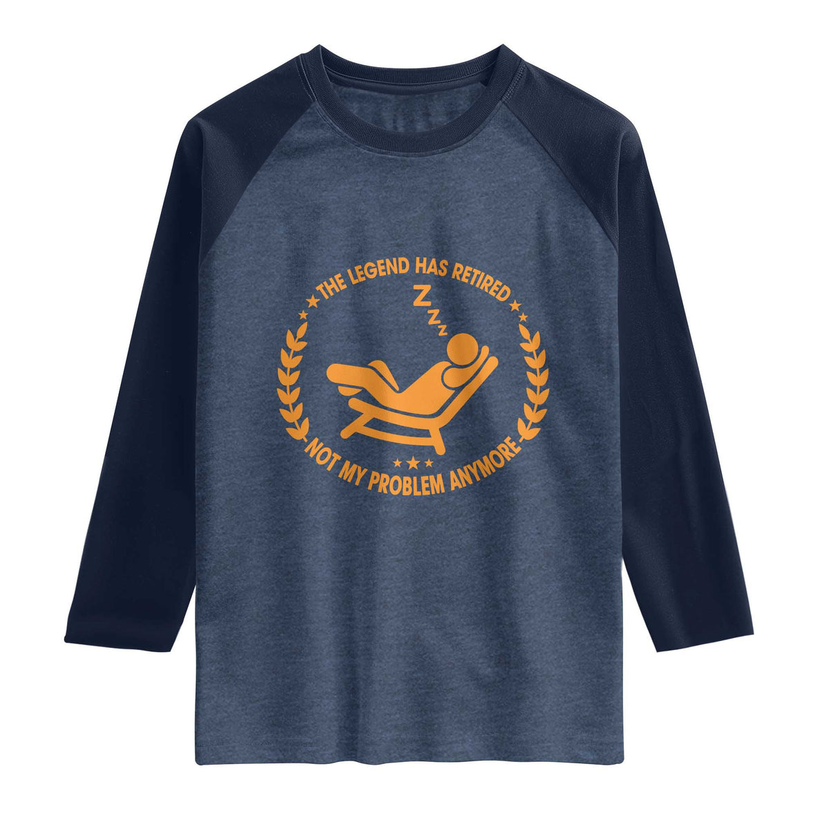 The Legend Has Retired Raglan Shirt Not My Problem Anymore Funny Relax Time