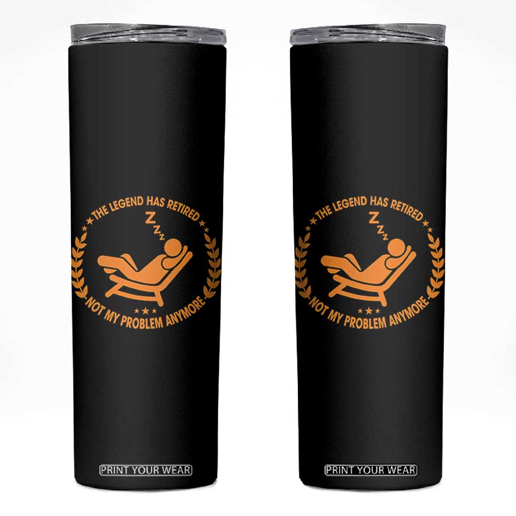 The Legend Has Retired Skinny Tumbler Not My Problem Anymore Funny Relax Time