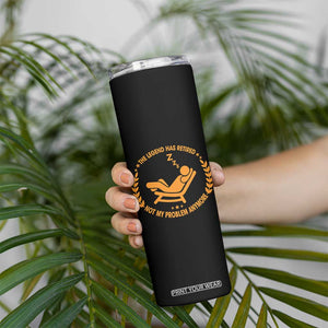 The Legend Has Retired Skinny Tumbler Not My Problem Anymore Funny Relax Time