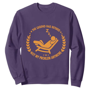 The Legend Has Retired Sweatshirt Not My Problem Anymore Funny Relax Time