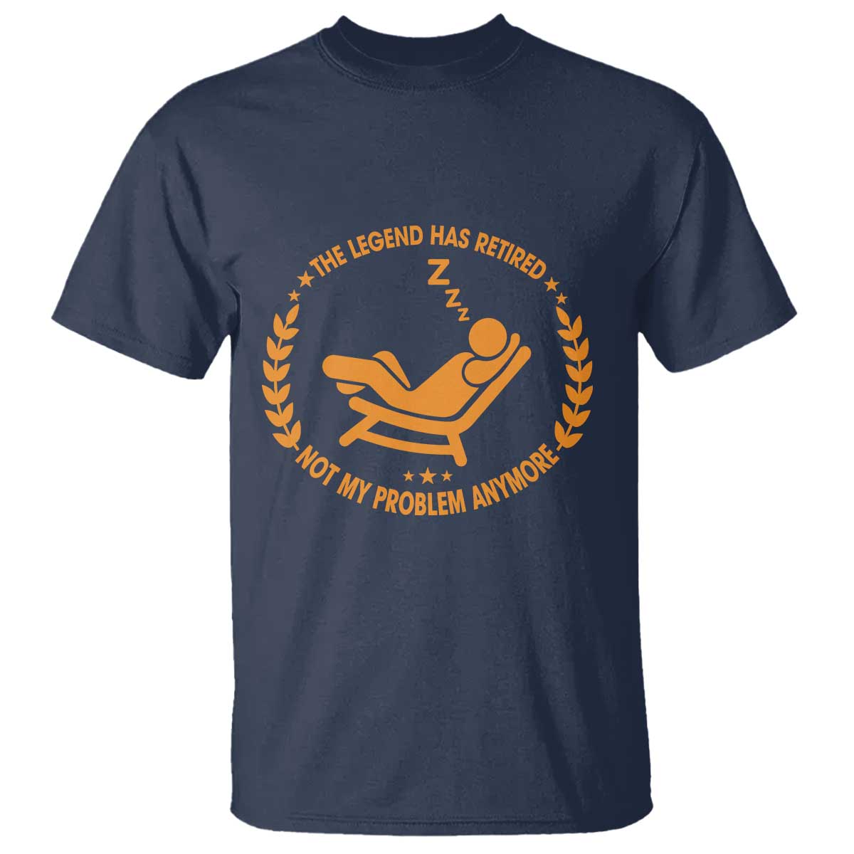 The Legend Has Retired T Shirt Not My Problem Anymore Funny Relax Time