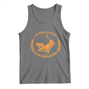 The Legend Has Retired Tank Top Not My Problem Anymore Funny Relax Time