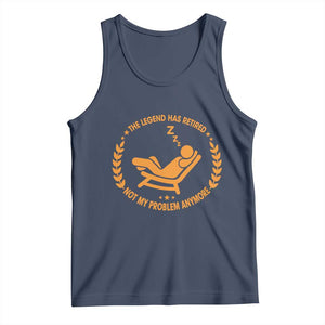 The Legend Has Retired Tank Top Not My Problem Anymore Funny Relax Time