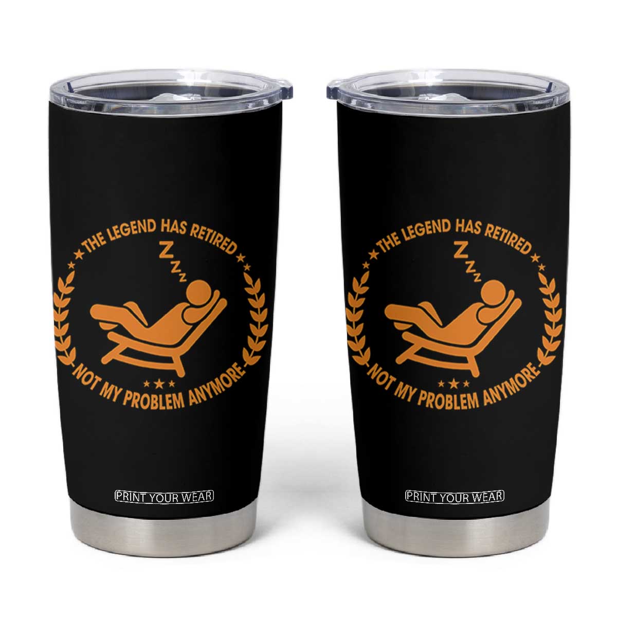 The Legend Has Retired Tumbler Cup Not My Problem Anymore Funny Relax Time