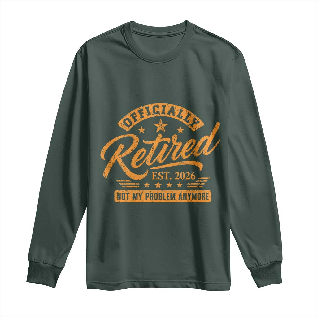 Official Retired 2026 Long Sleeve Shirt Not My Problem Anymore Retro Vintage Retiring