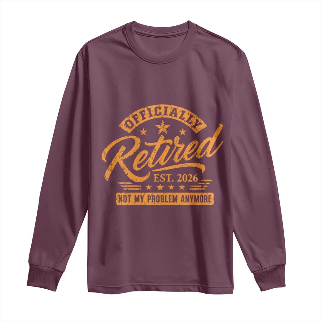 Official Retired 2026 Long Sleeve Shirt Not My Problem Anymore Retro Vintage Retiring