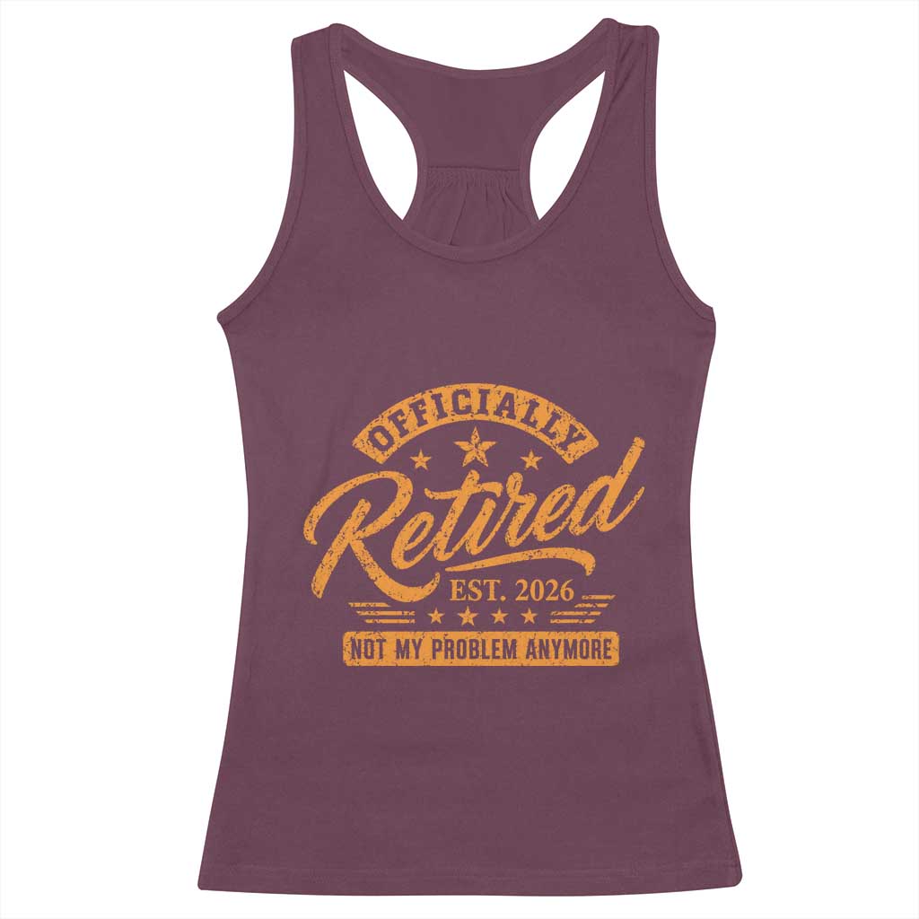 Official Retired 2026 Racerback Tank Top Not My Problem Anymore Retro Vintage Retiring