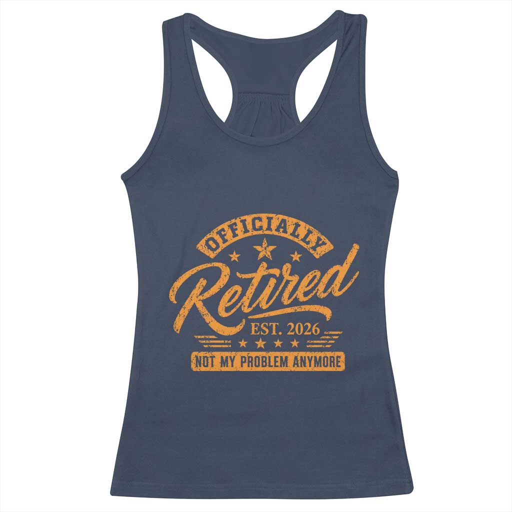 Official Retired 2026 Racerback Tank Top Not My Problem Anymore Retro Vintage Retiring