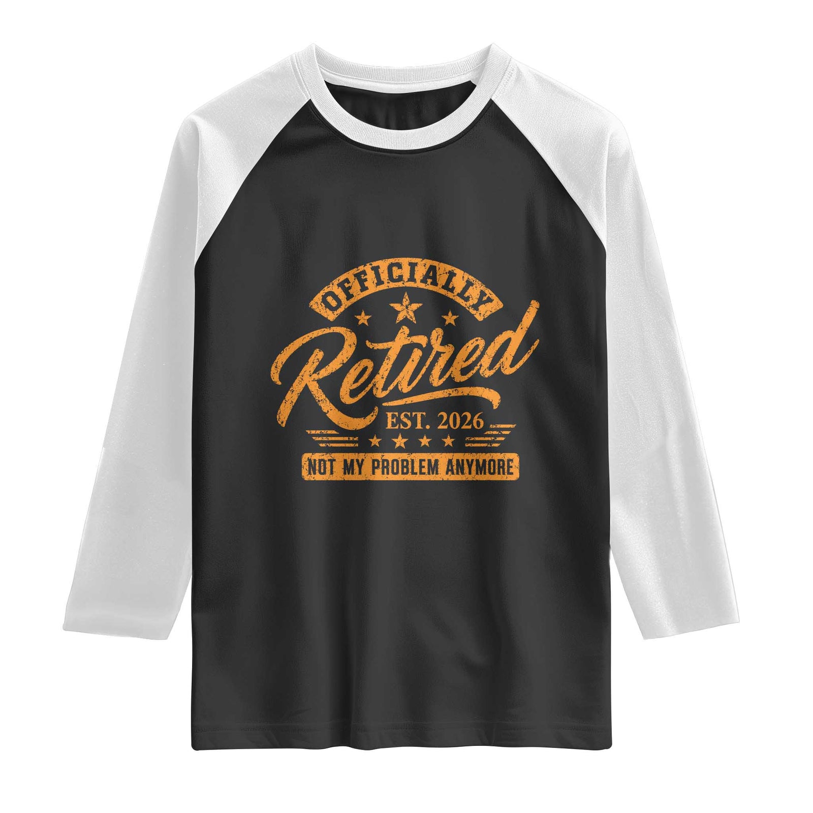 Official Retired 2026 Raglan Shirt Not My Problem Anymore Retro Vintage Retiring TS10 Black White Print Your Wear