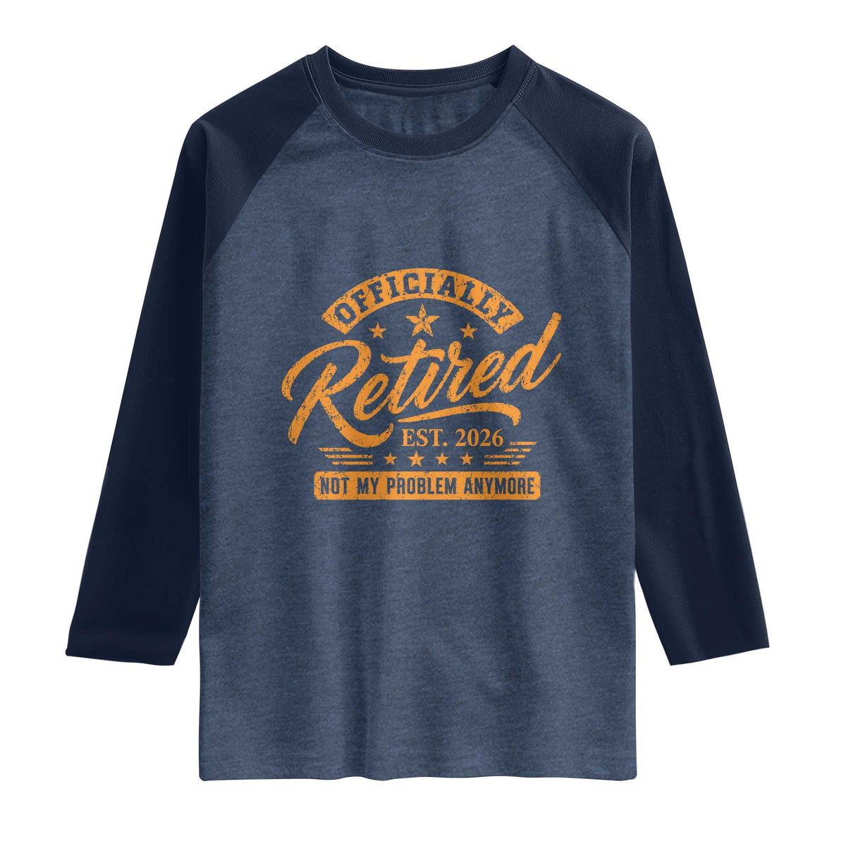 Official Retired 2026 Raglan Shirt Not My Problem Anymore Retro Vintage Retiring
