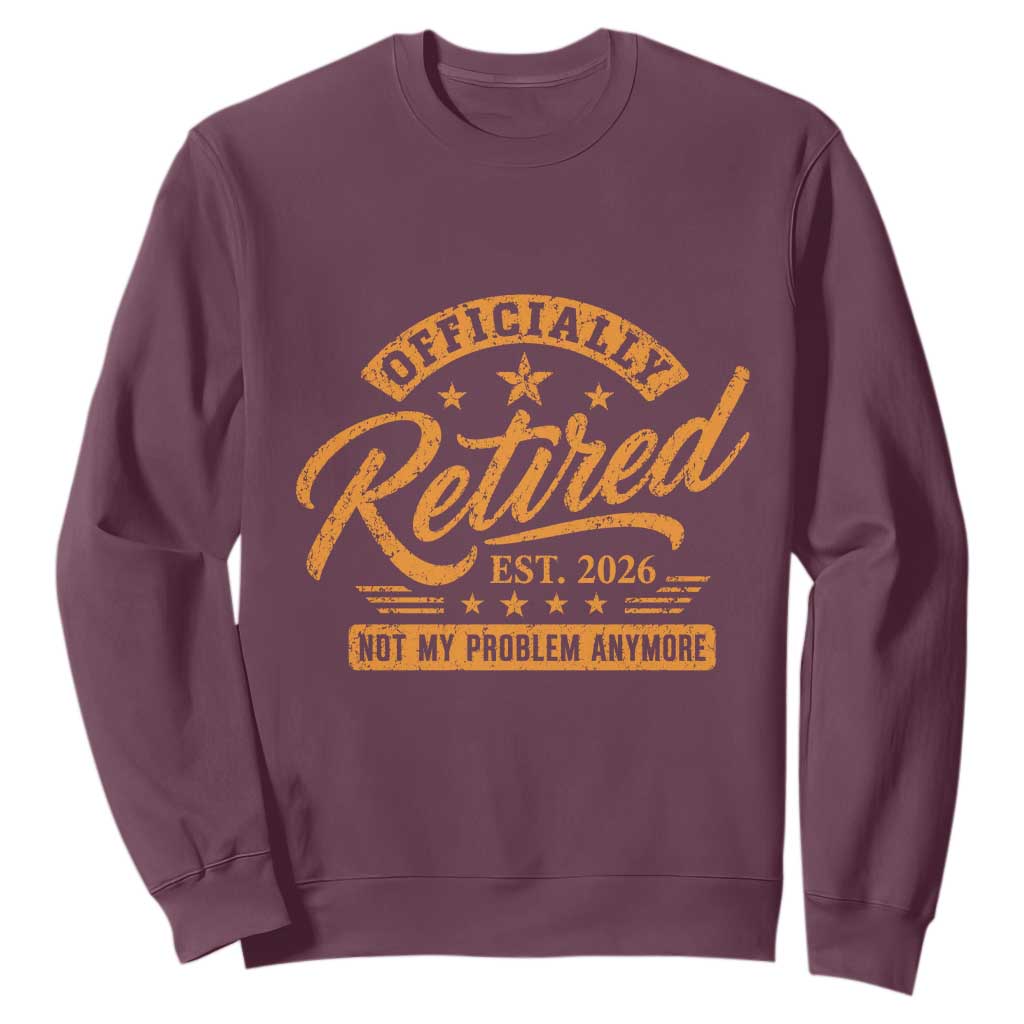 Official Retired 2026 Sweatshirt Not My Problem Anymore Retro Vintage Retiring
