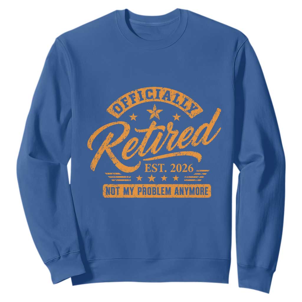 Official Retired 2026 Sweatshirt Not My Problem Anymore Retro Vintage Retiring