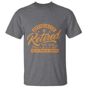 Official Retired 2026 T Shirt Not My Problem Anymore Retro Vintage Retiring