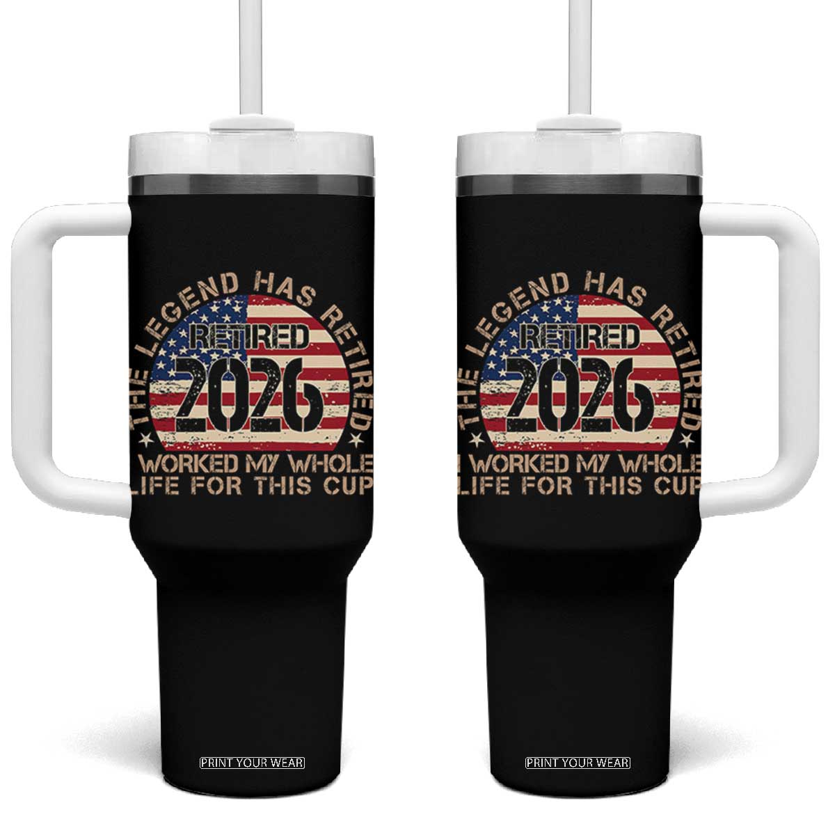 The Legend Has Retired 2026 Tumbler With Handle American Flag Coworker Retirement Gifts I Worked My Whole Life For This TS10 One Size: 40 oz Black Print Your Wear