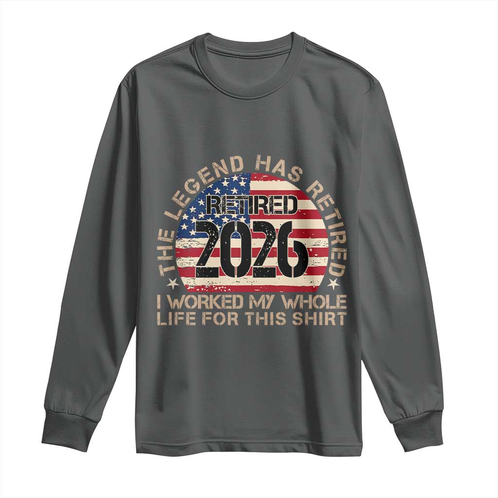 The Legend Has Retired 2026 Long Sleeve Shirt American Flag Coworker Retirement Gifts I Worked My Whole Life For This