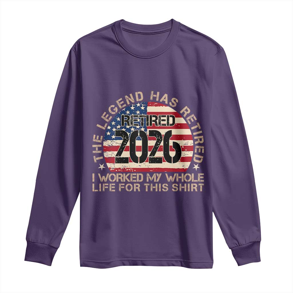 The Legend Has Retired 2026 Long Sleeve Shirt American Flag Coworker Retirement Gifts I Worked My Whole Life For This