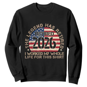 The Legend Has Retired 2026 Sweatshirt American Flag Coworker Retirement Gifts I Worked My Whole Life For This