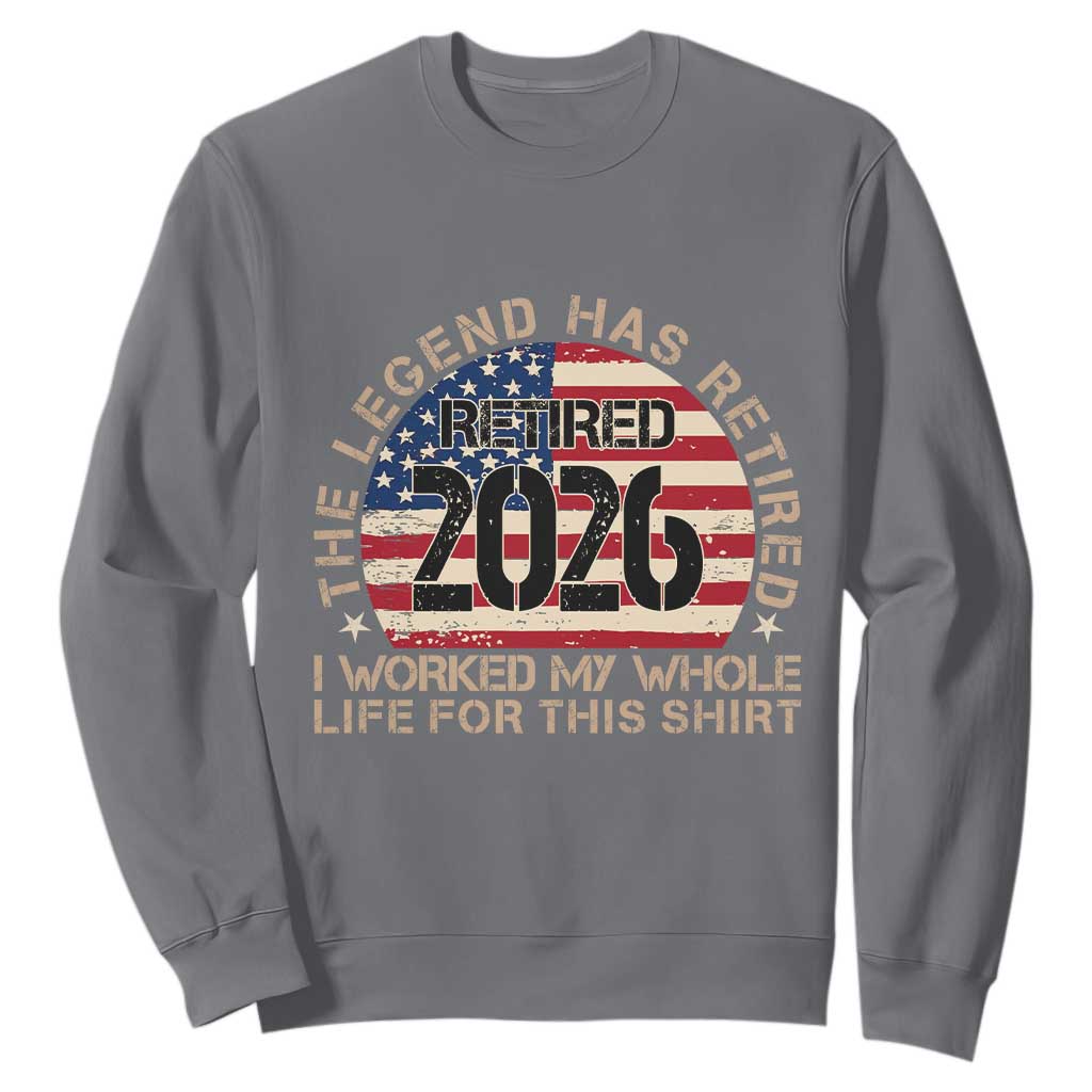 The Legend Has Retired 2026 Sweatshirt American Flag Coworker Retirement Gifts I Worked My Whole Life For This