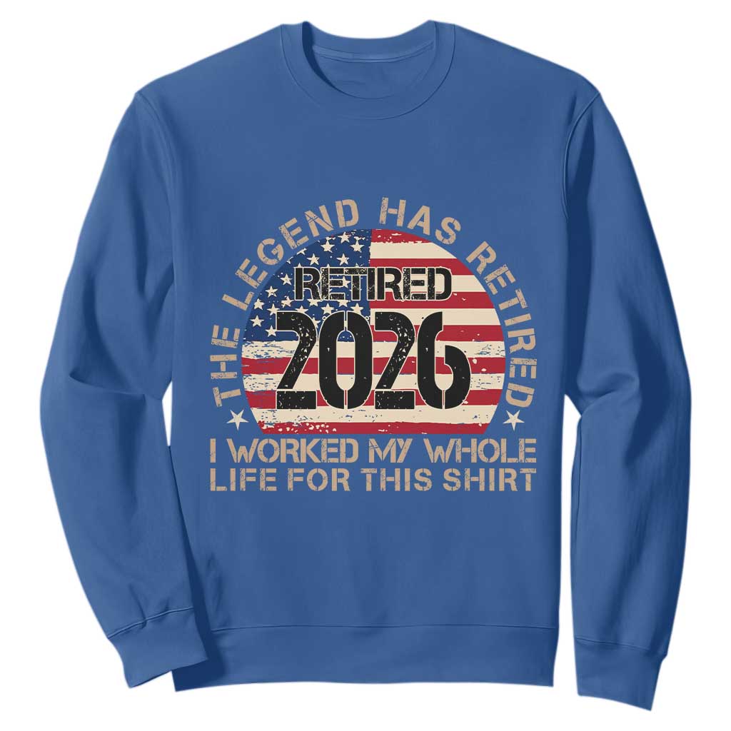 The Legend Has Retired 2026 Sweatshirt American Flag Coworker Retirement Gifts I Worked My Whole Life For This