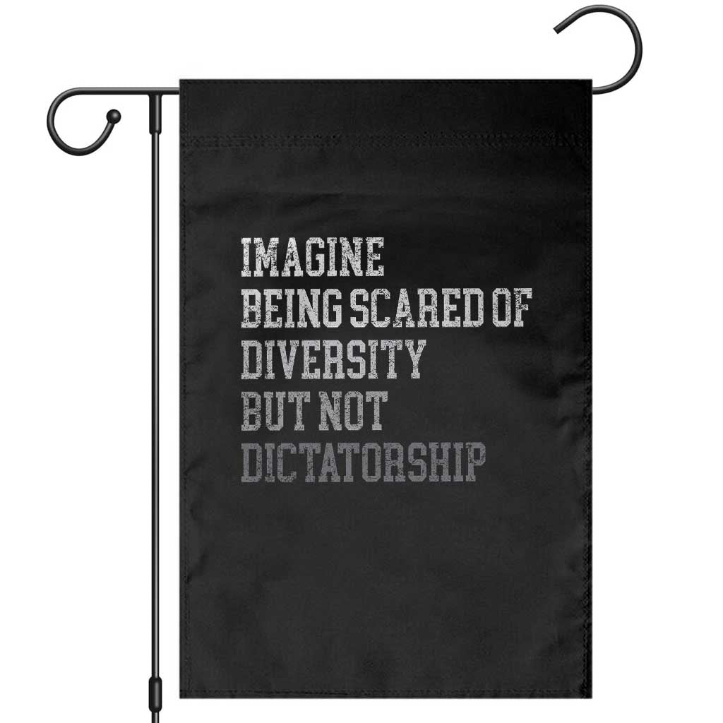 Imagine Being Scared Of Diversity But Not Dictatorship Garden Flag Retro Vintage TS10 Black Print Your Wear
