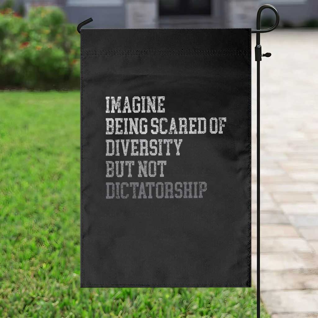 Imagine Being Scared Of Diversity But Not Dictatorship Garden Flag Retro Vintage TS10 Print Your Wear