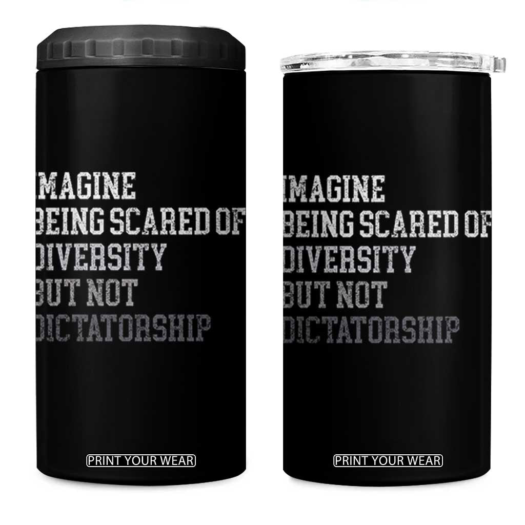 Imagine Being Scared Of Diversity But Not Dictatorship 4 in 1 Can Cooler Tumbler Retro Vintage TS10 One Size: 16 oz Black Print Your Wear