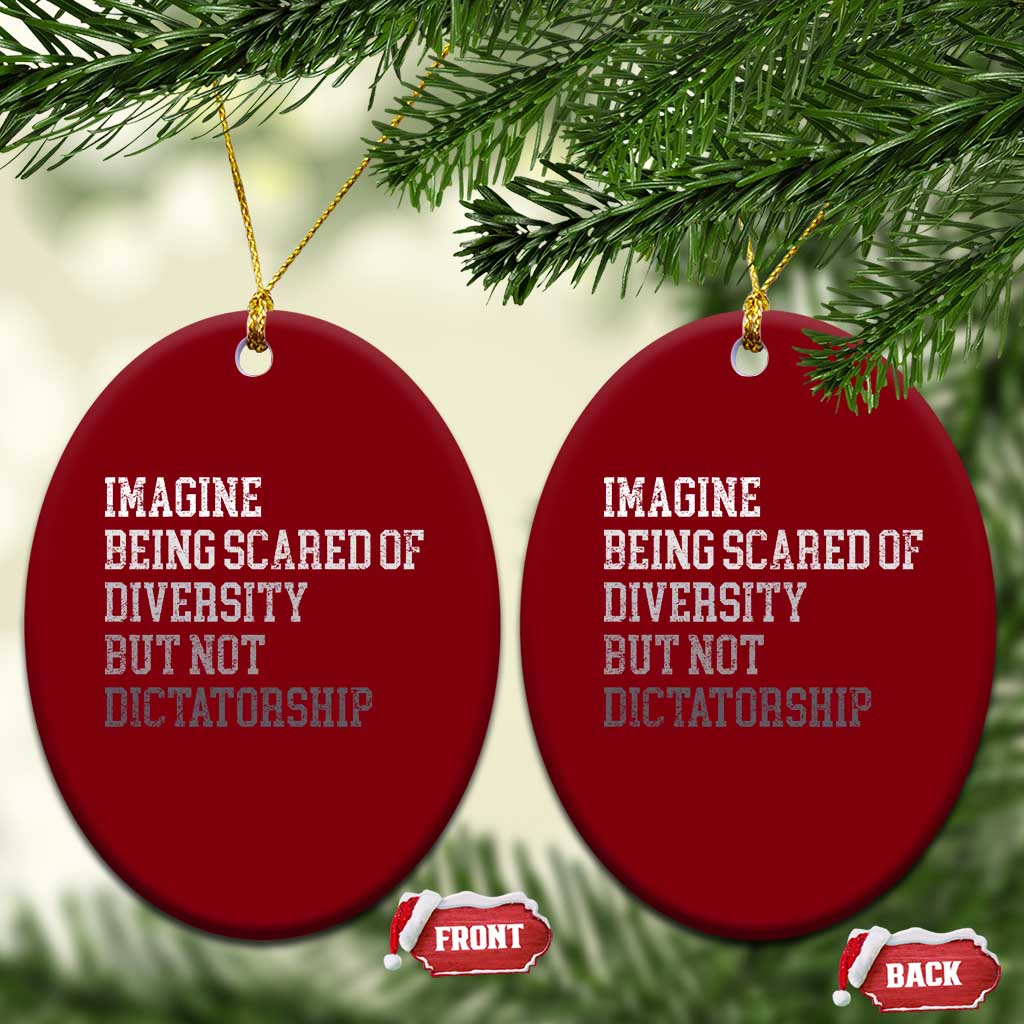 Imagine Being Scared Of Diversity But Not Dictatorship Ceramic Ornament Retro Vintage TS10 Print Your Wear
