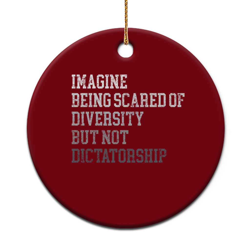 Imagine Being Scared Of Diversity But Not Dictatorship Ceramic Ornament Retro Vintage TS10 1pc Red Print Your Wear