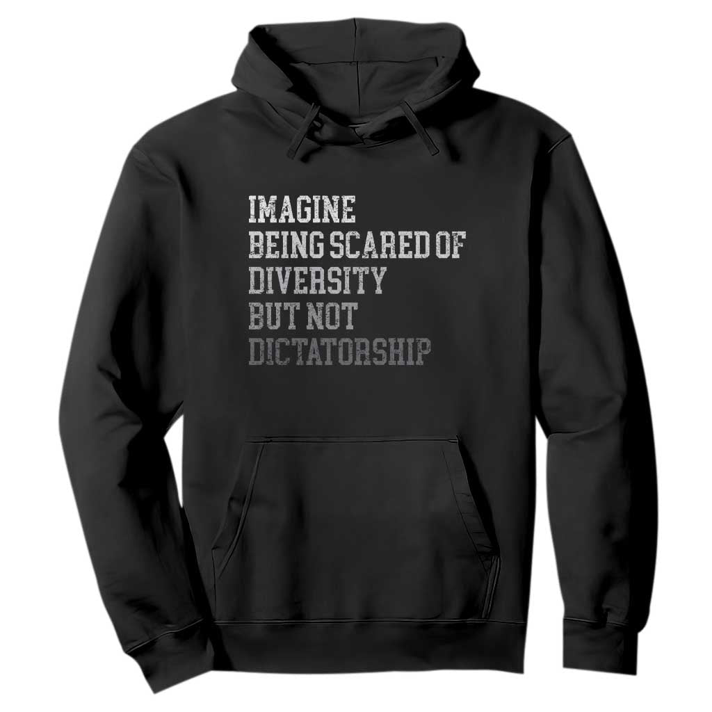 Imagine Being Scared Of Diversity But Not Dictatorship Hoodie Retro Vintage TS10 Black Print Your Wear