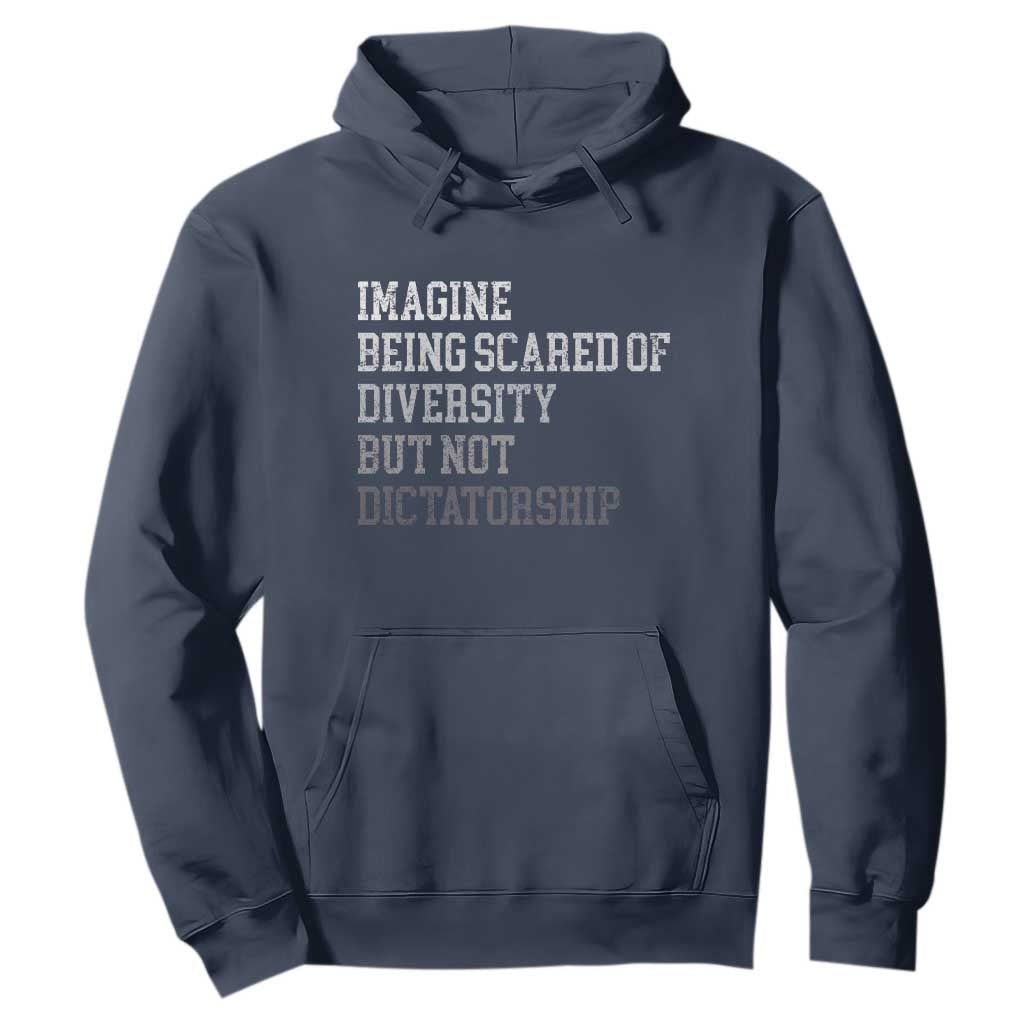 Imagine Being Scared Of Diversity But Not Dictatorship Hoodie Retro Vintage TS10 Navy Print Your Wear