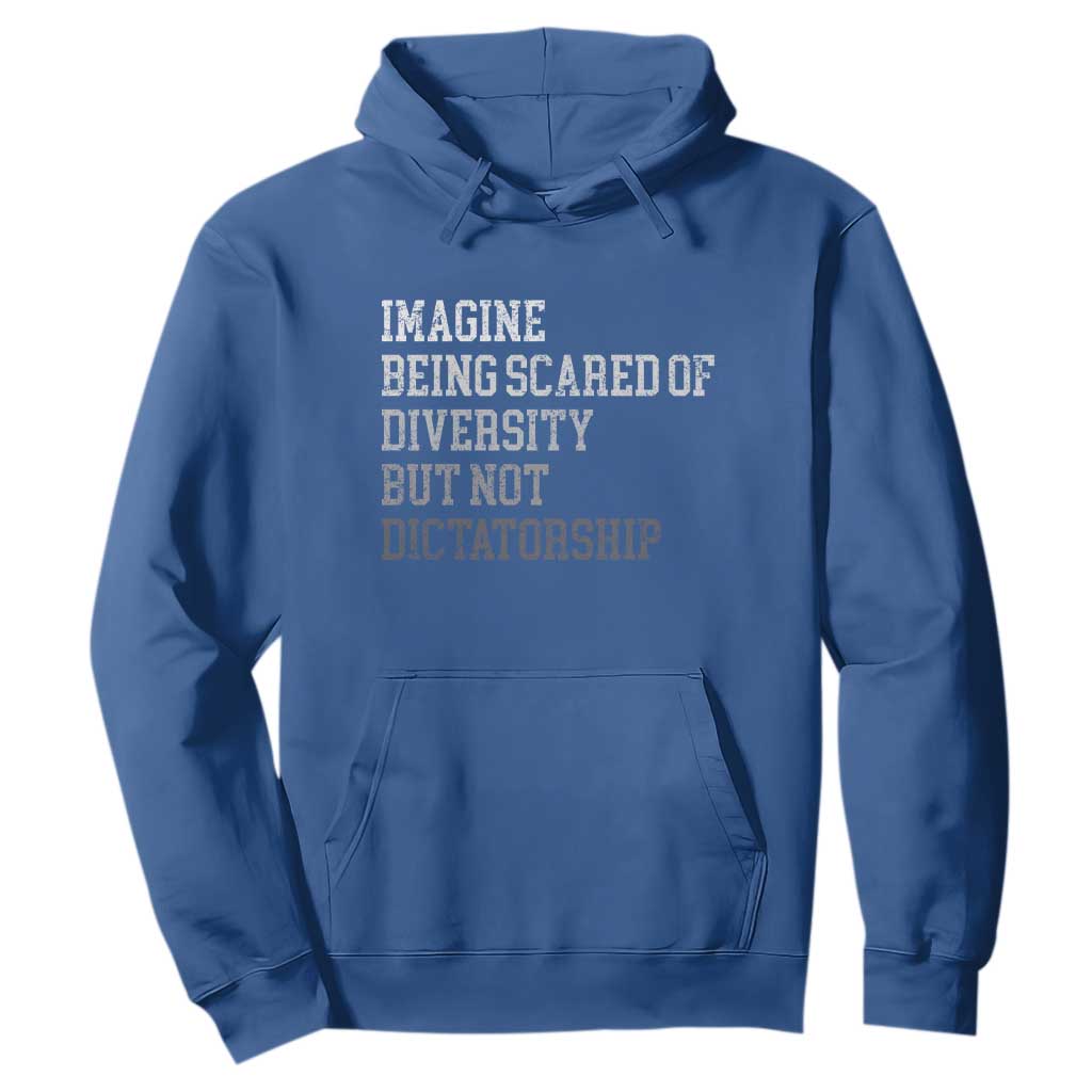 Imagine Being Scared Of Diversity But Not Dictatorship Hoodie Retro Vintage TS10 Royal Blue Print Your Wear