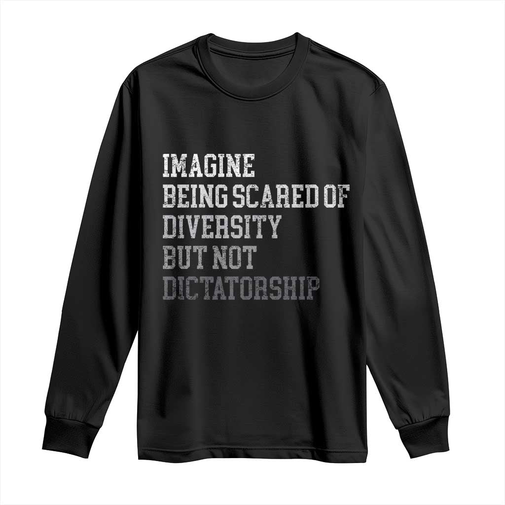 Imagine Being Scared Of Diversity But Not Dictatorship Long Sleeve Shirt Retro Vintage TS10 Black Print Your Wear