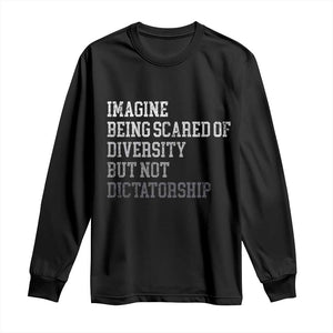 Imagine Being Scared Of Diversity But Not Dictatorship Long Sleeve Shirt Retro Vintage TS10 Black Print Your Wear