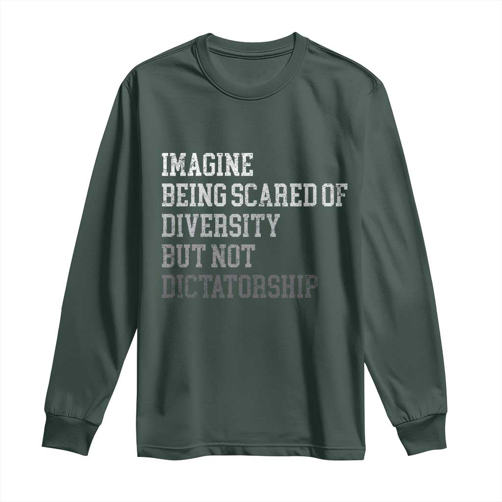 Imagine Being Scared Of Diversity But Not Dictatorship Long Sleeve Shirt Retro Vintage TS10 Dark Forest Green Print Your Wear