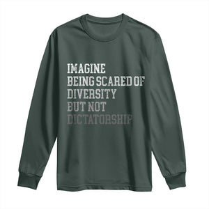 Imagine Being Scared Of Diversity But Not Dictatorship Long Sleeve Shirt Retro Vintage TS10 Dark Forest Green Print Your Wear