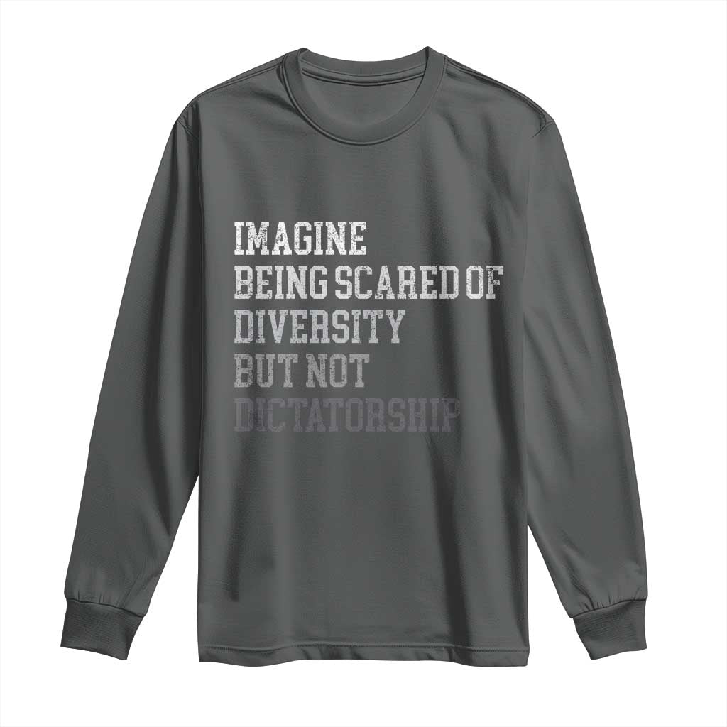 Imagine Being Scared Of Diversity But Not Dictatorship Long Sleeve Shirt Retro Vintage TS10 Dark Heather Print Your Wear
