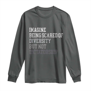 Imagine Being Scared Of Diversity But Not Dictatorship Long Sleeve Shirt Retro Vintage TS10 Dark Heather Print Your Wear