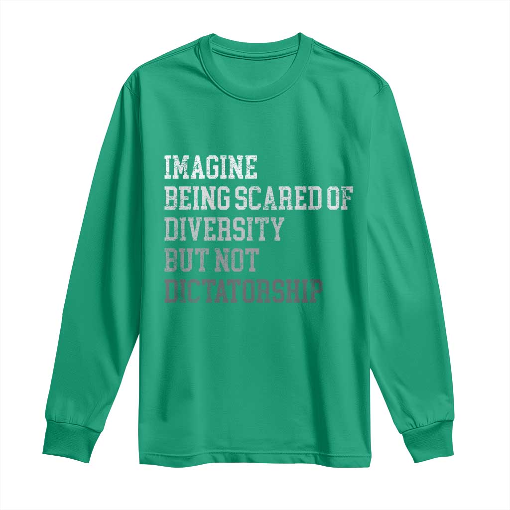 Imagine Being Scared Of Diversity But Not Dictatorship Long Sleeve Shirt Retro Vintage TS10 Irish Green Print Your Wear