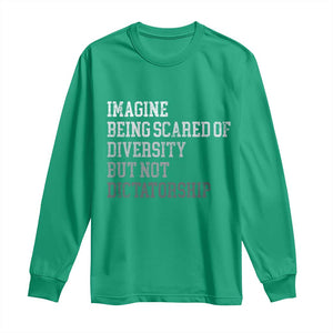 Imagine Being Scared Of Diversity But Not Dictatorship Long Sleeve Shirt Retro Vintage TS10 Irish Green Print Your Wear