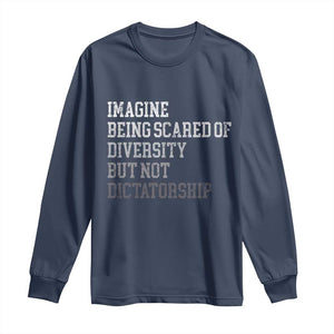 Imagine Being Scared Of Diversity But Not Dictatorship Long Sleeve Shirt Retro Vintage TS10 Navy Print Your Wear