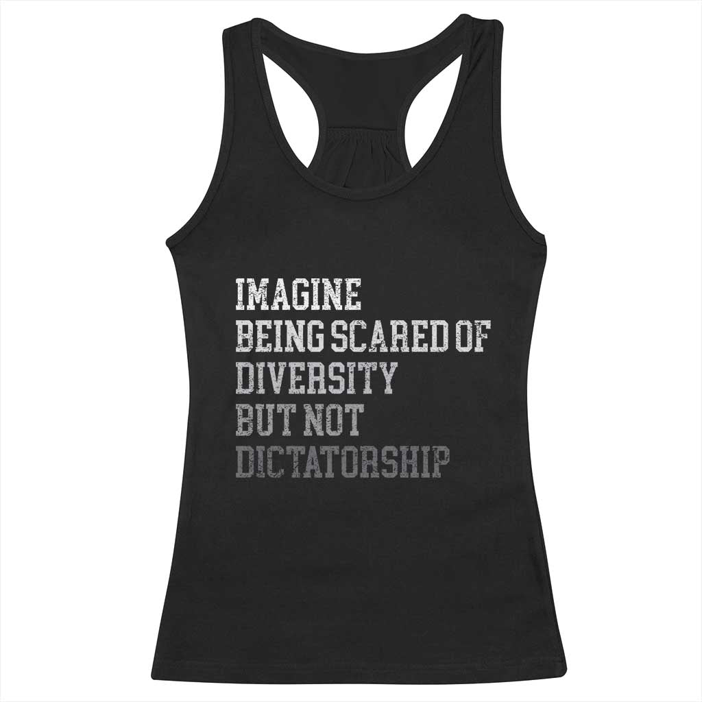 Imagine Being Scared Of Diversity But Not Dictatorship Racerback Tank Top Retro Vintage TS10 Black Print Your Wear