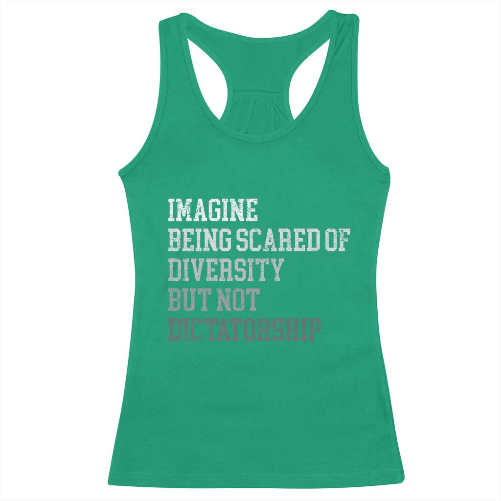 Imagine Being Scared Of Diversity But Not Dictatorship Racerback Tank Top Retro Vintage TS10 Irish Green Print Your Wear